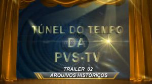 Pvstv – Novidades – TRAILER 02 CHAMADA PARA O TÚNEL DO TEMPO DA PVS-TV